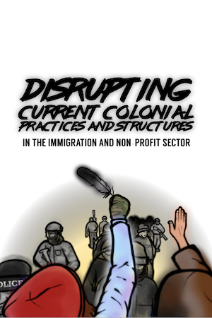 AMSSA Booklet: Disrupting Current Colonial Practices and Structures in the Immigration and Non-Profit Sector